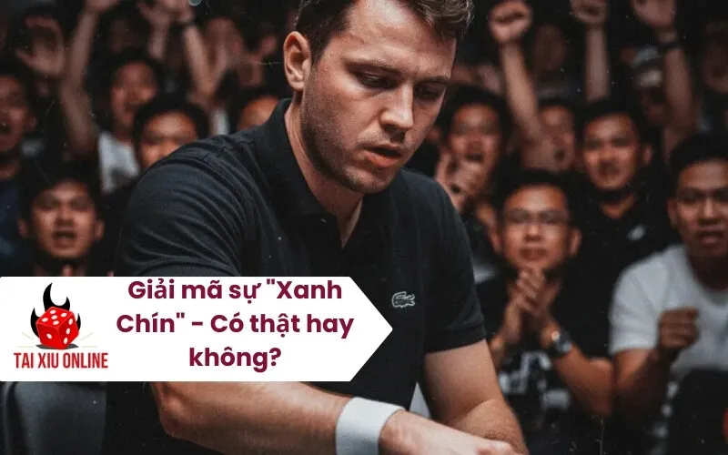 Giải mã sự Xanh Chín - Có thật hay không