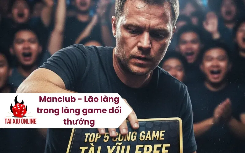 Manclub - Lão làng trong làng game đổi thưởng