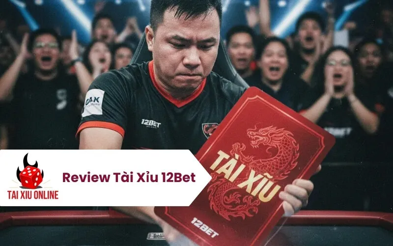 Review Tài Xỉu 12Bet
