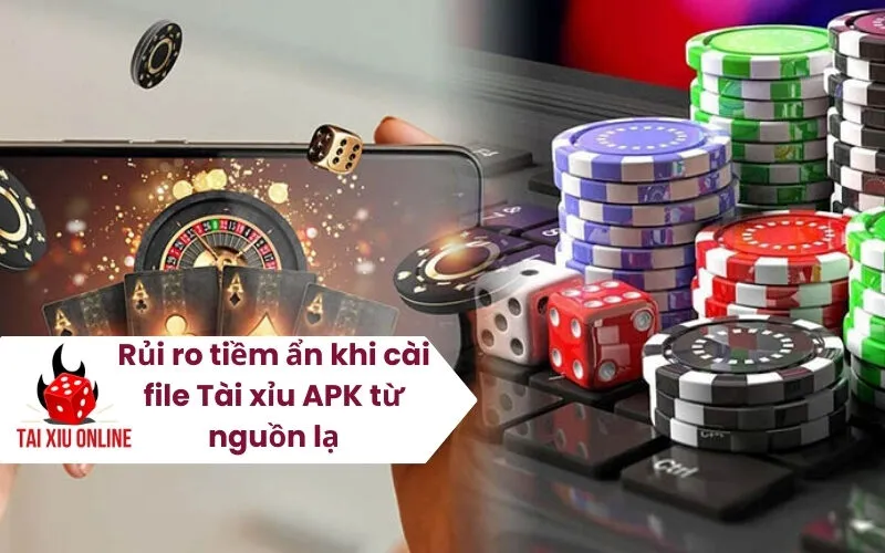 Rủi ro tiềm ẩn khi cài file Tài xỉu APK từ nguồn lạ