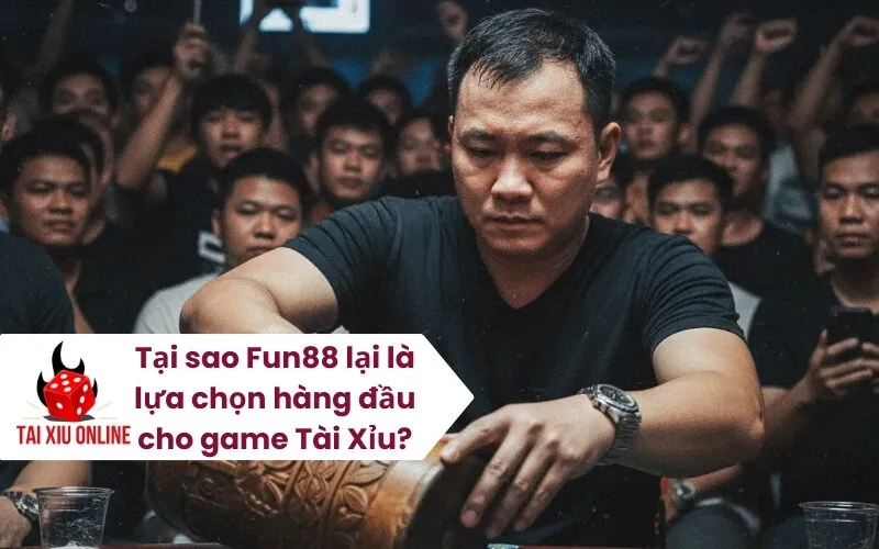 Tại sao Fun88 lại là lựa chọn hàng đầu cho game Tài Xỉu
