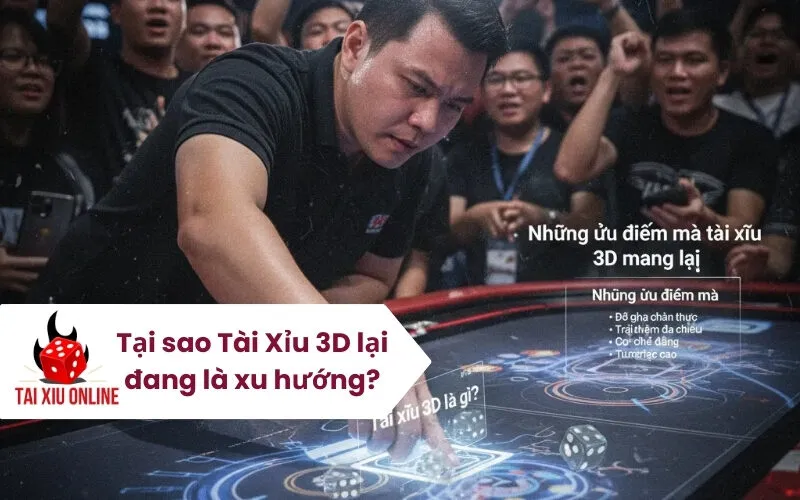 Tại sao Tài Xỉu 3D lại đang là xu hướng
