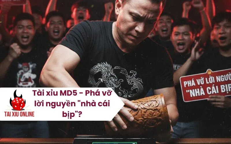 Tài xỉu MD5 - Phá vỡ lời nguyền nhà cái bịp