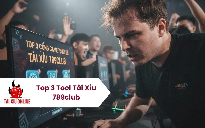 Top 3 Tool Tài Xỉu 789club