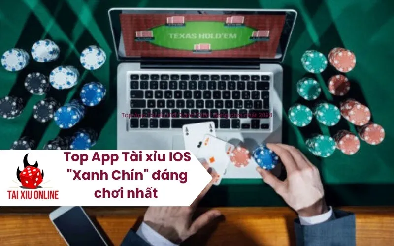 Top App Tài xỉu IOS Xanh Chín đáng chơi nhất 2026